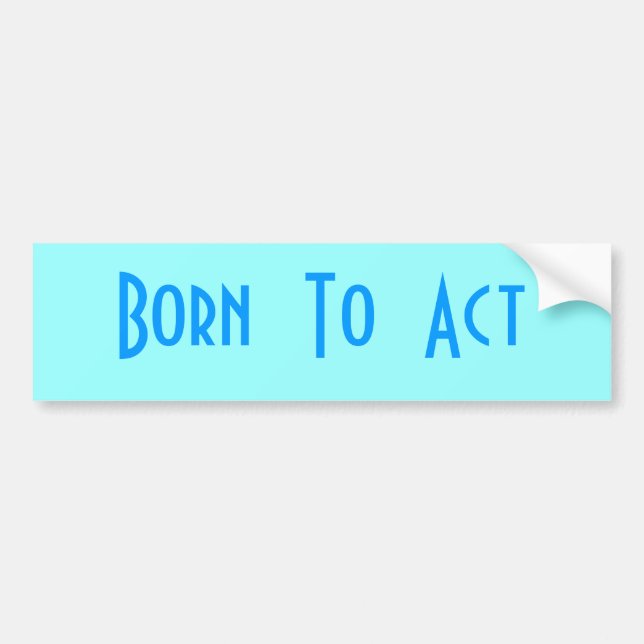 Born  To  Act Bumper Sticker (Front)