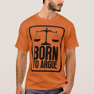 Born to Argue 16 T-Shirt
