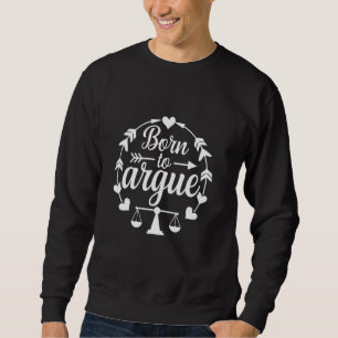 Born to Argue Funny Lawyer Future Attorney for Law Sweatshirt