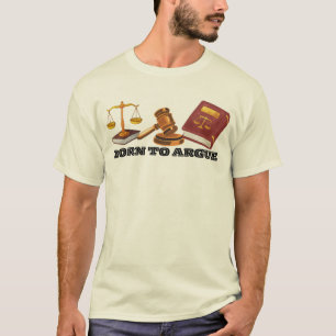 Born to argue funny lawyer T-Shirt