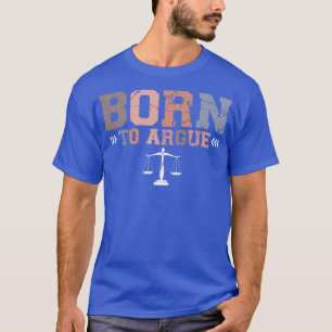 Born To Argue Lawyer Attorney Advocate Gift Retro T-Shirt