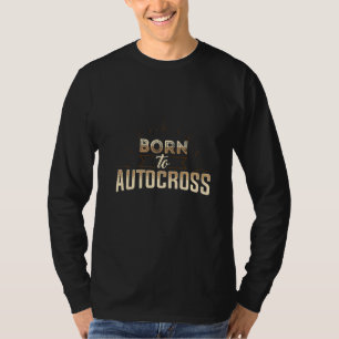 Born To Autocross Car Racing Motorsport Apparel T-Shirt