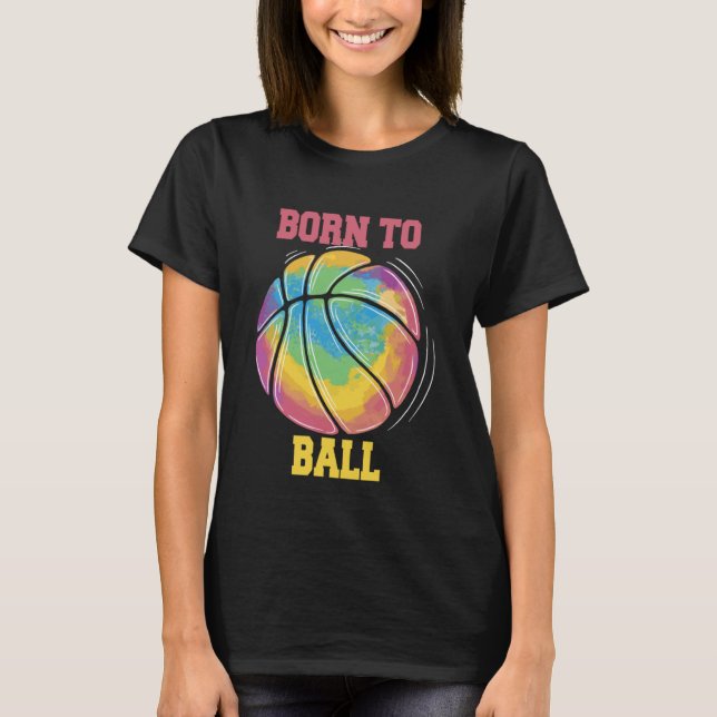 Born To Ball Basketball Slam Dunk T-Shirt (Front)