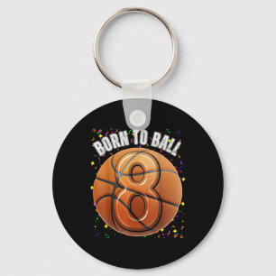 Born To Basketball 8th Birthday Eight Girls Boy Ki Key Ring