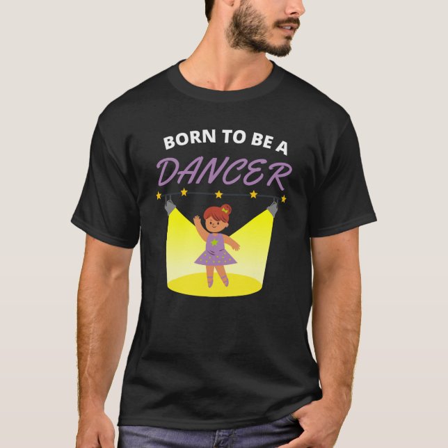 Born to be a dancer T-Shirt (Front)