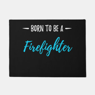 Born To Be A Firefighter Funny Gift Doormat