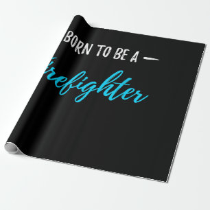 Born To Be A Firefighter Funny Gift Wrapping Paper