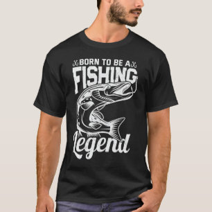 Born To Be A Fishing Legend Sarcastic Fishing T-Shirt