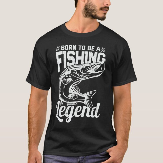 Born To Be A Fishing Legend Sarcastic Fishing T-Shirt (Front)