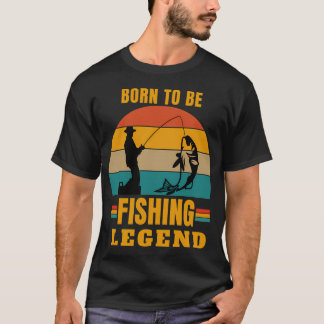 born to be a fishing legend T-Shirt