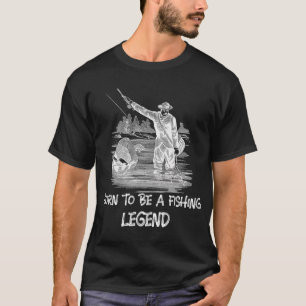Born to be a fishing Legend T-Shirt