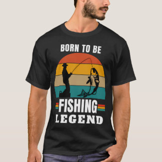 born to be a fishing legend T-Shirt