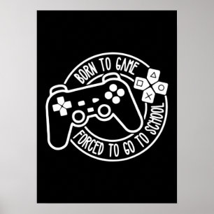 Born To Be A Gamer, Forced To Go To School, Gaming Poster