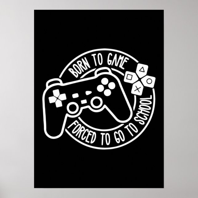 Born To Be A Gamer, Forced To Go To School, Gaming Poster (Front)