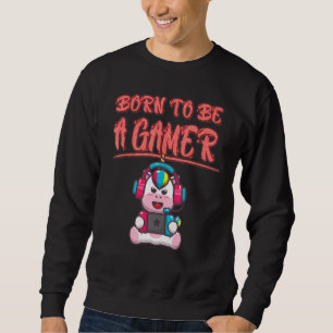 Born To Be A Gamer Funny Sarcasm Quote Sweatshirt