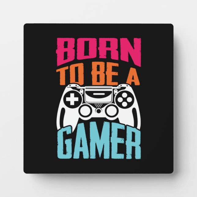 Born To Be A Gamer - Gaming Plaque (Front)