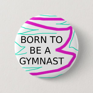 Born to be a Gymnast 6 Cm Round Badge