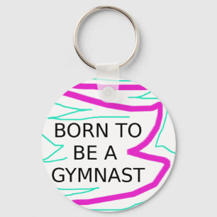 Born to be a Gymnast Key Ring