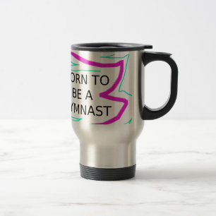 Born to be a Gymnast Travel Mug