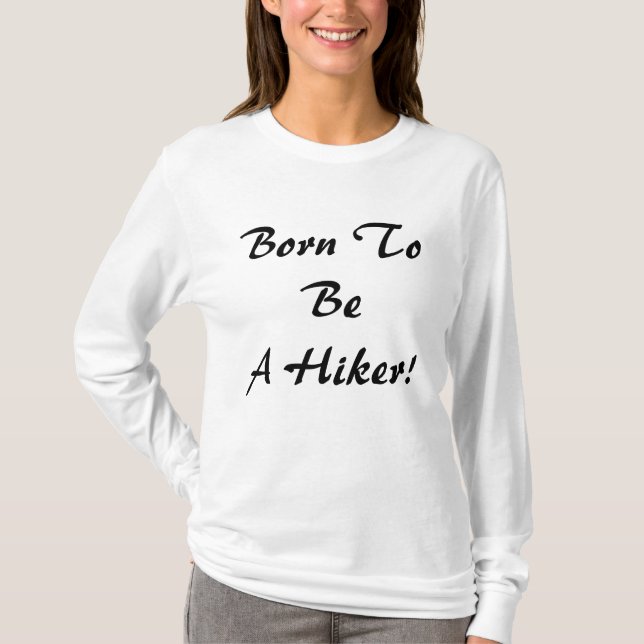Born To Be A Hiker T-Shirt (Front)