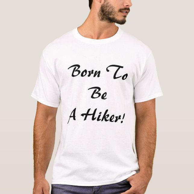 Born To Be A Hiker T-Shirt (Front)
