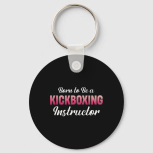 Born To Be A Kickboxing Instructor Fitness Mixed M Key Ring