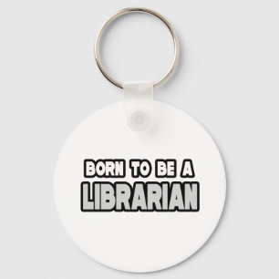Born To Be a Librarian Key Ring