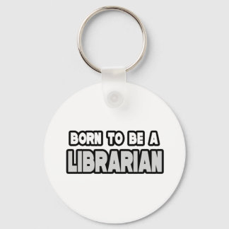 Born To Be a Librarian Key Ring