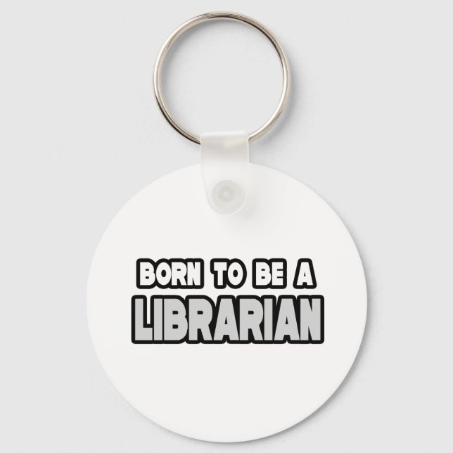 Born To Be a Librarian Key Ring (Front)