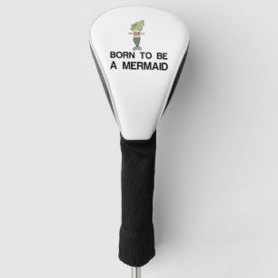 BORN TO BE A MERMAID GOLF HEAD COVER