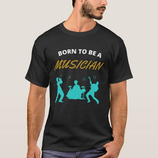 Born to be a musician T-Shirt (Front)