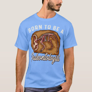 Born To Be A Paleontologist Future Dinosaur Hunter T-Shirt