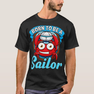 Born To Be A Sailor Sailing Captain Boating T-Shirt