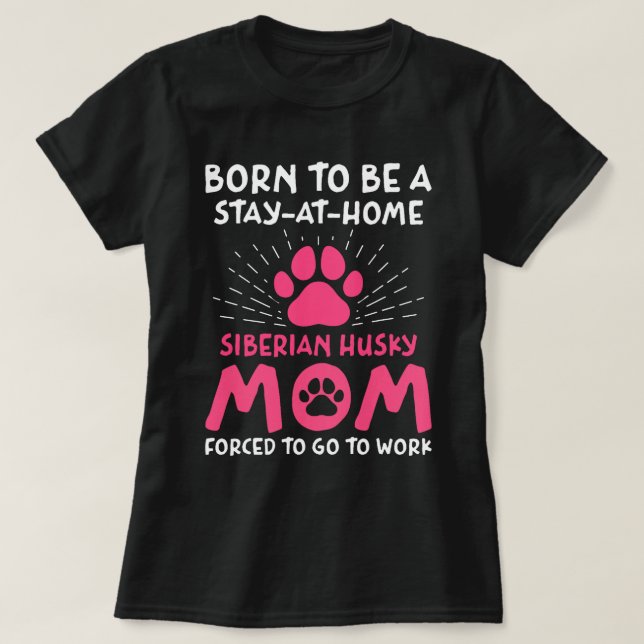 Born To Be A Siberian Husky Mum Funny Siberian Hus T-Shirt (Design Front)