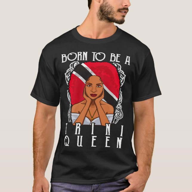 Born To Be A Trini Queen Trinidad and Tobago T-Shirt (Front)