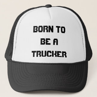 BORN TO BE A TRUCKER HAT