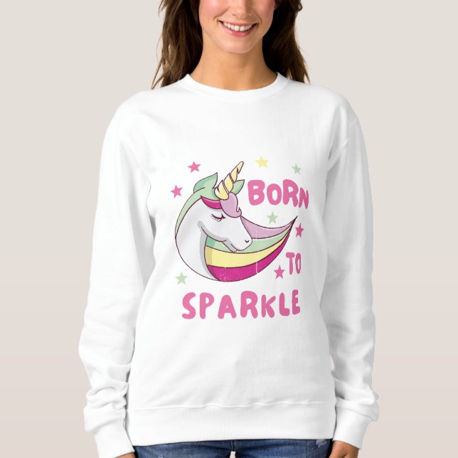 Born to Be a Unicorn Magical Sparkle Sweatshirt (Front)
