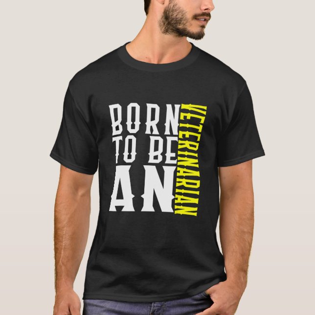 Born To Be A Veterinarian Profession Career Worker T-Shirt (Front)