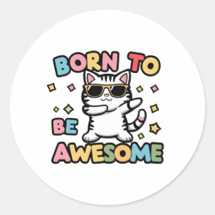 Born to Be Awesome - Cat Dabbing Classic Round Sticker