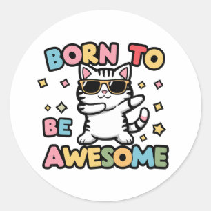 Born to Be Awesome - Cat Dabbing Classic Round Sticker
