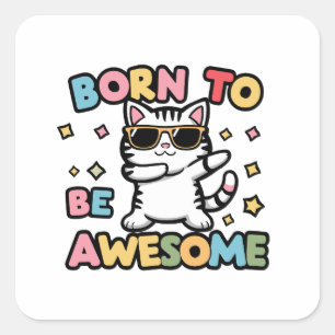 Born to Be Awesome - Cat Dabbing Square Sticker