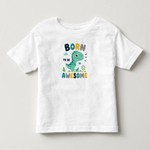 🦕 Born To Be Awesome For Little Boys 🌟 Toddler T-Shirt