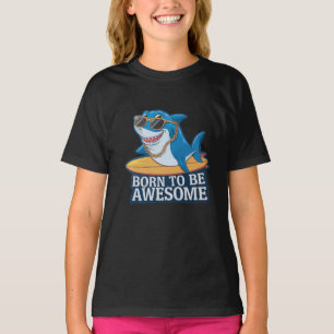 Born to be awesome shark T-Shirt