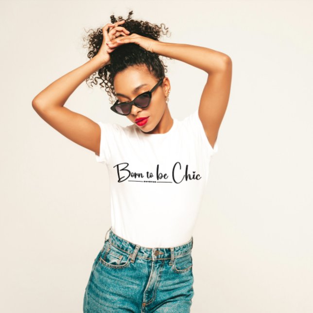 "Born to Be Chic" Stylish  T-Shirt (Creator Uploaded)