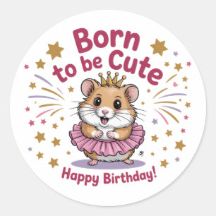 Born to Be Cute Hamster Birthday Girl  Classic Round Sticker