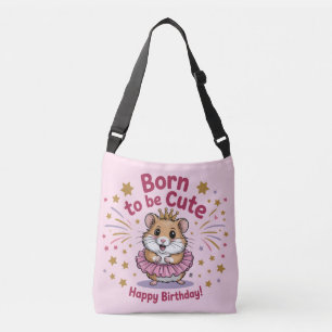 Born to Be Cute Hamster Birthday Girl Crossbody Bag