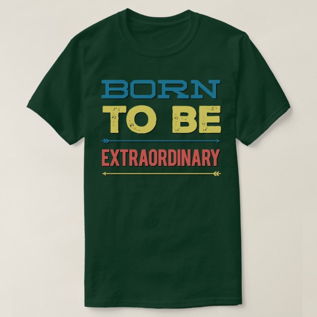 Born to be extraordinary T-Shirt (Design Front)