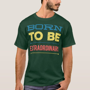 Born to be extraordinary T-Shirt
