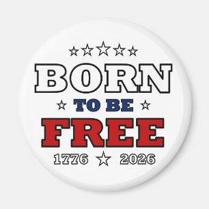 Born To Be Free America 250 Years Patriotic Fourth Magnet