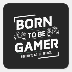Born to Be Gamer Forced to Go to School VideoGamer Square Sticker